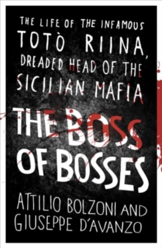 The Boss of Bosses : The Life of the Infamous Toto Riina Dreaded Head of the Sicilian Mafia Paperback / softback