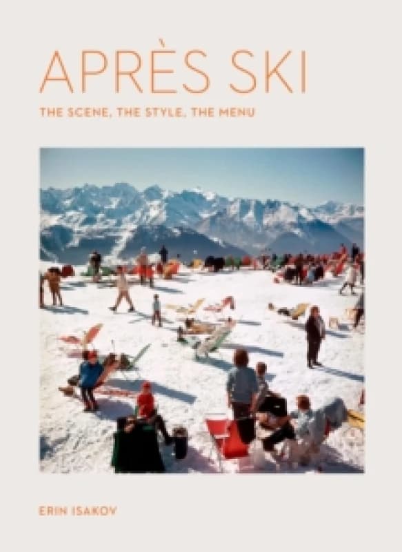 Apres Ski : The Scene, the Style, the Menu Hardback