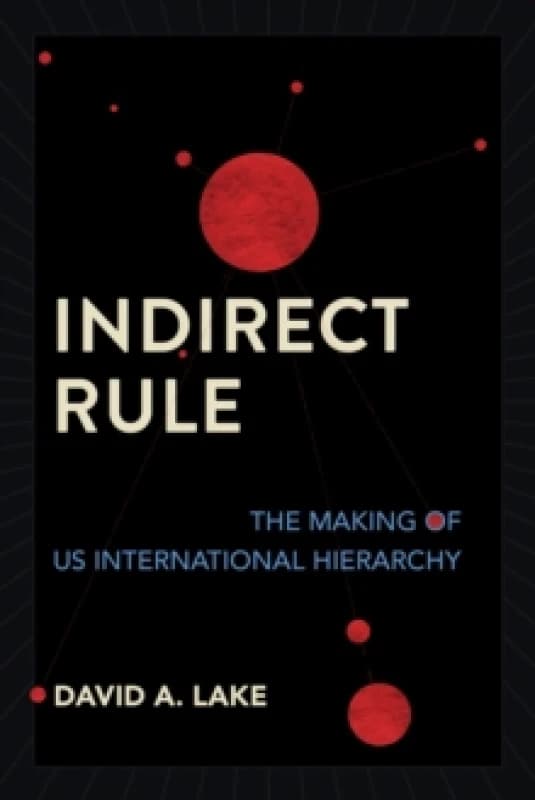 Indirect Rule : The Making of US International Hierarchy Paperback / softback