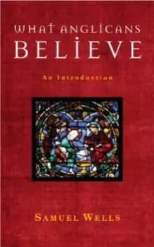 What Anglicans Believe : An Introduction