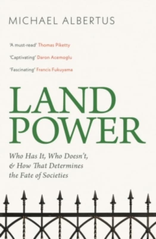 Land Power : Who Has It, Who Doesn't, and How That Determines the Fate of Societies Paperback / softback
