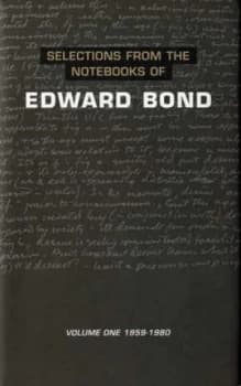Selections from the Notebooks of Edward Bond. Vol. 1 1959 to 1980 by Edward Bond Hardback