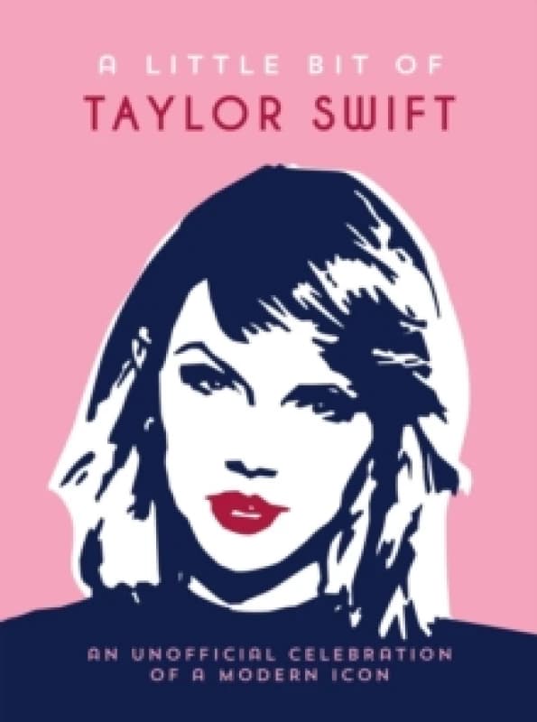 A Little Bit of Taylor Swift : An Unofficial Celebration of a Modern Icon Hardback