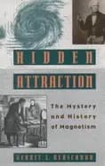 hidden attraction the history and mystery of magnetism
