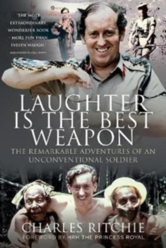 Laughter is the Best Weapon: The Remarkable Adventures of an Unconventional Soldier Hardback