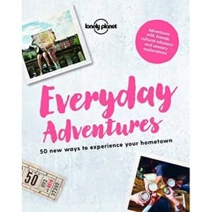 Everyday Adventures 50 new ways to experience your hometown Paperback / softback 2018