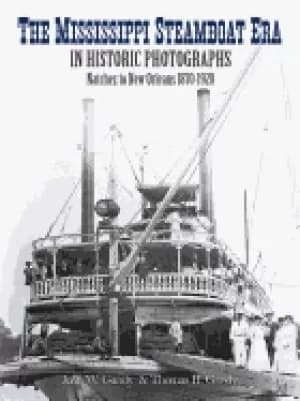 mississippi steamboat era in historic photographs natchez to new orleans 18