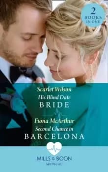 His Blind Date Bride / Second Chance In Barcelona : His Blind Date Bride / Second Chance in Barcelona