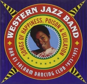 Songs of Happiness Poison & Ululation Dar Es Salaam Dancing Club 1973-1975 by Western Jazz Band CD Album