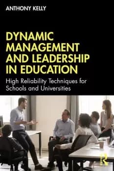 Dynamic Management and Leadership in EducationHigh Reliability Techniques for Schools and Universities