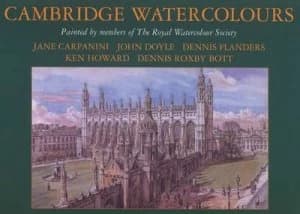 Cambridge Watercolours by Malcolm Horton and Jane Carpanini and John Doyle and Ken Howard and Dennis Flanders and Dennis Roxby Bott Hardback