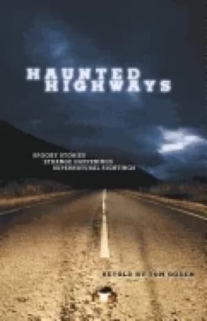 haunted highways spooky stories strange happenings and supernatural sightin