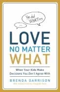 love no matter what when your kids make decisions you dont agree with