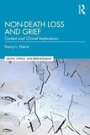 Non-Death Loss and Grief Context and Clinical Implications