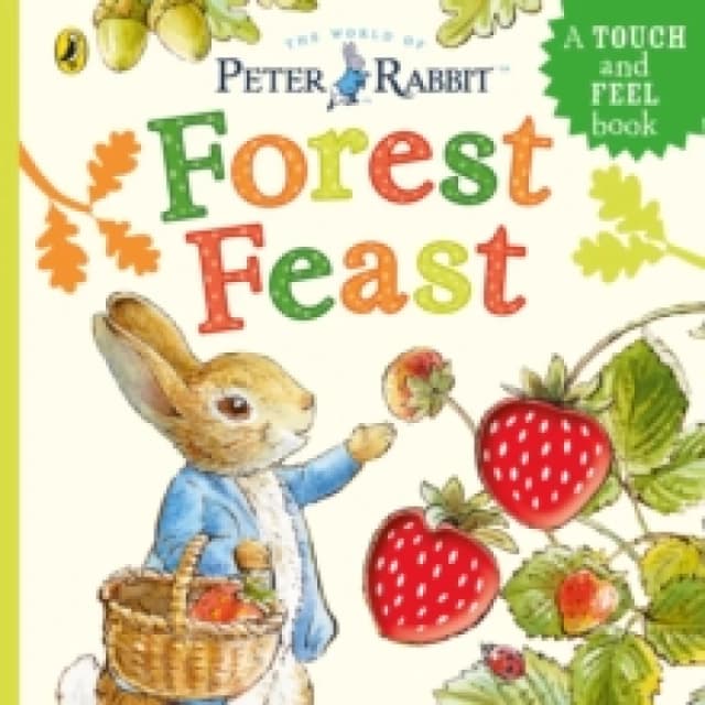 Peter Rabbit: Forest Feast : A Touch-and-Feel Book Board book