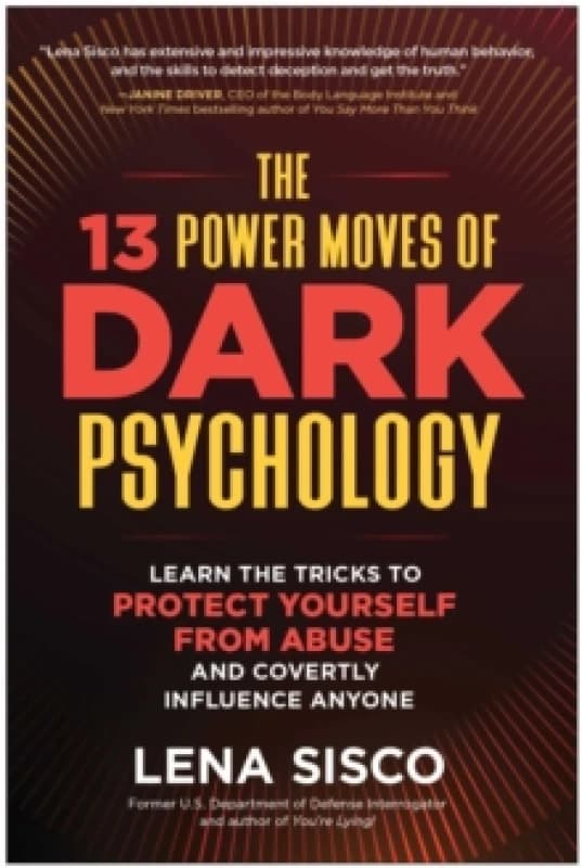 The 13 Power Moves of Dark Psychology : Learn the Tricks to Protect Yourself from Abuse and Covertly Influence Anyone Hardback