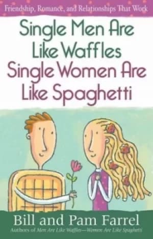 Single Men Are Like WafflesSingle Women Are Like Spaghetti by Bill Farrel