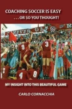 Coaching Soccer Is Easy or so You Thought by Carlo Cornacchia Paperback