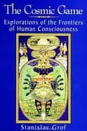 cosmic game explorations of the frontiers of human consciousness