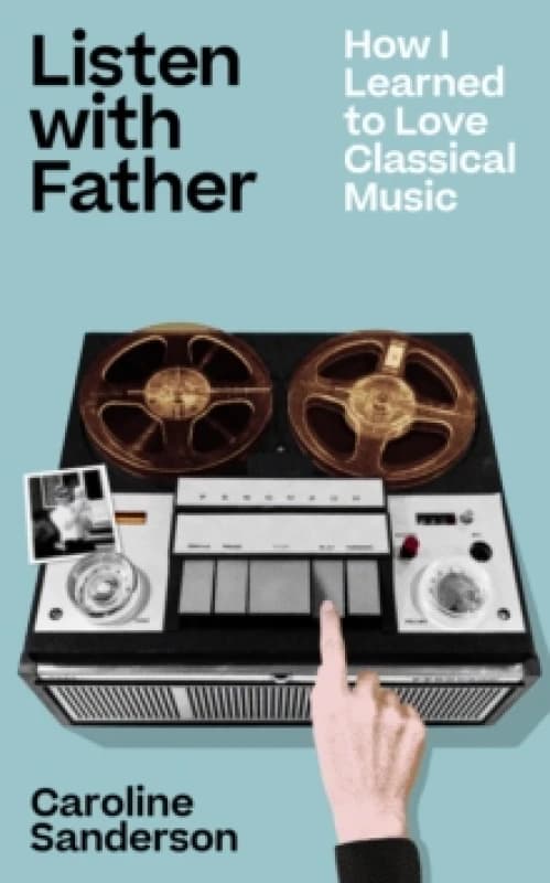 Listen with Father : How I Learned to Love Classical Music Paperback / softback