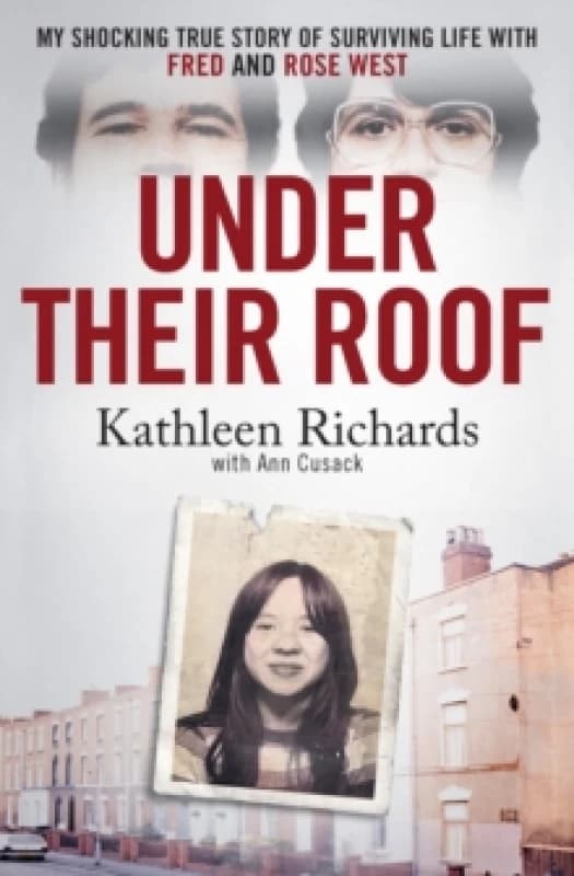 Under Their Roof : My shocking true story of surviving serial killers Fred and Rose West Hardback