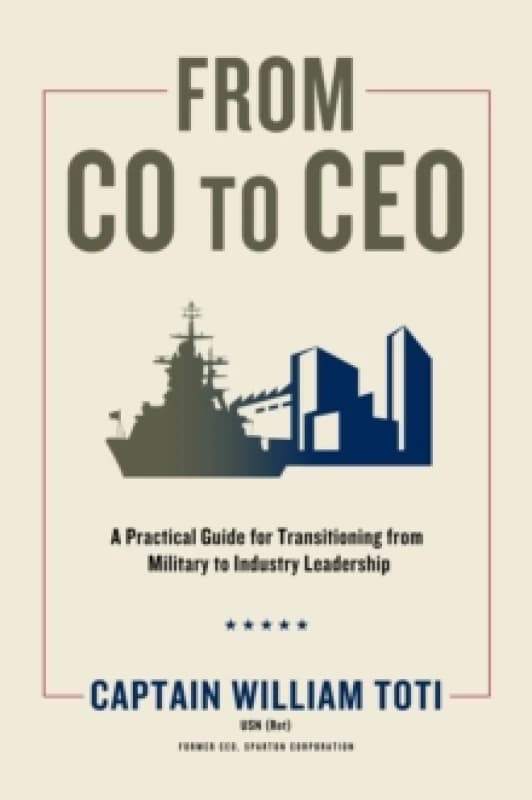 From CO to CEO : A Practical Guide for Transitioning from Military to Industry Leadership Hardback