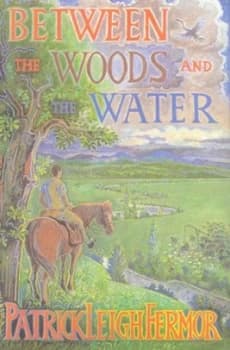 Between the Woods and the Water by Patrick Leigh Fermor Paperback