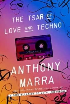 The Tsar of Love and Techno by Anthony Marra Hardback