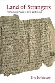 Land of Strangers : The Civilizing Project in Qing Central Asia