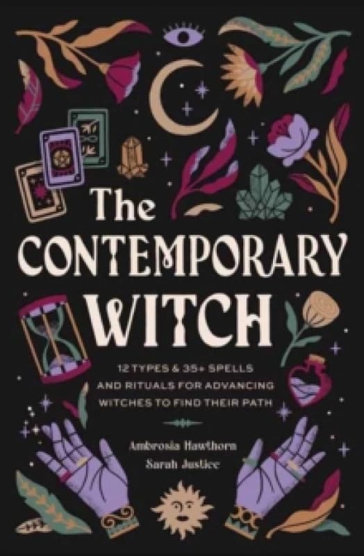 The Contemporary Witch : 12 Types & 50+ Spells and Rituals for Advancing Witches to Find Their Path Hardback