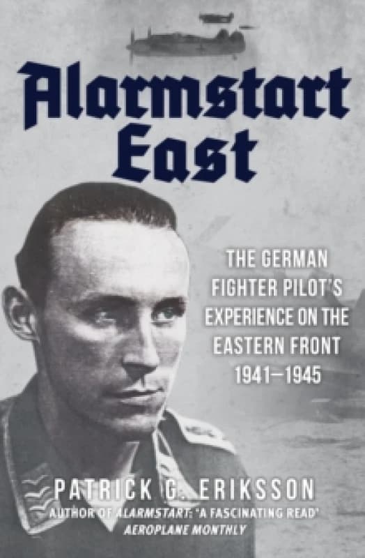 Alarmstart East : The German Fighter Pilot's Experience on the Eastern Front 1941-1945 Paperback / softback