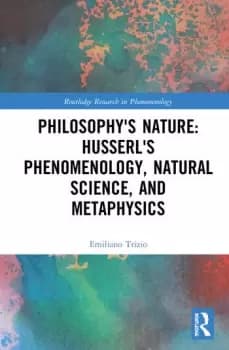 Philosophy's Nature: Husserl's Phenomenology Natural Science and Metaphysics