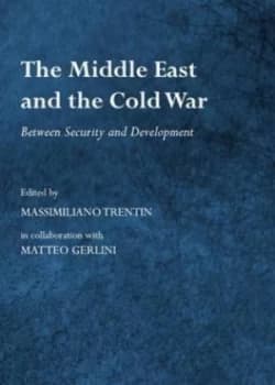 The Middle East and the Cold War by Massimiliano Trentin and Matteo Gerlini Hardback