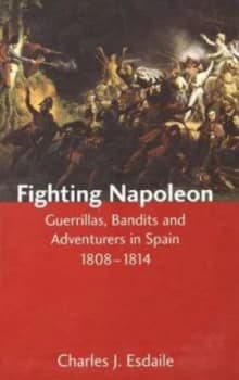 Fighting Napoleon by Charles J. Esdaile Hardback