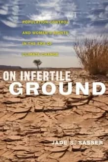 On Infertile Ground : Population Control and Womens Rights in the Era of Climate Change