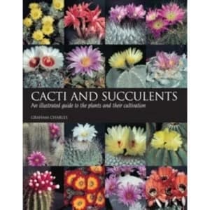 Cacti and Succulents: An Illustrated Guide to the Plants and Their Cultivation by Graham Charles (Paperback, 2006)