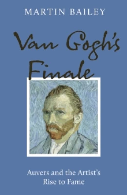 Van Gogh's Finale : Auvers and the Artist's Rise to Fame Paperback / softback