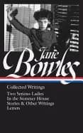 jane bowles collected writings loa 288 two serious ladies in the summer hou