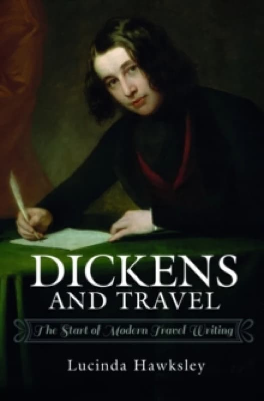 Dickens and Travel : The Start of Modern Travel Writing Paperback / softback