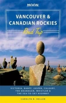 Moon Vancouver and Canadian Rockies Road Trip by Carolyn Heller Book