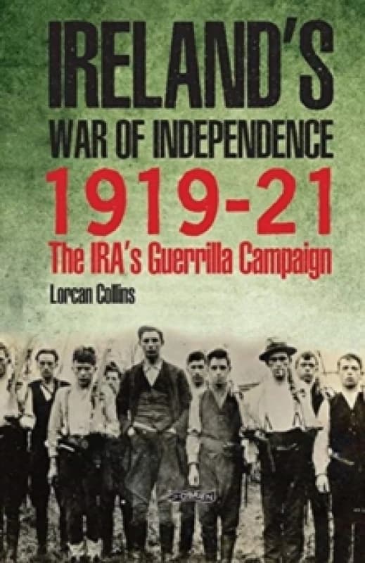 Ireland's War of Independence 1919-21 : The IRA's Guerrilla Campaign Hardback
