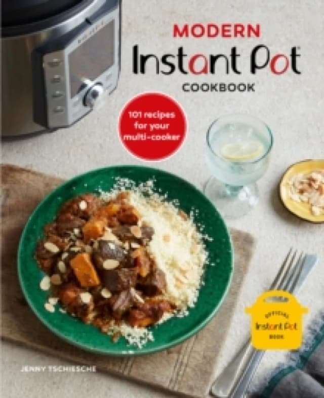 Modern Instant Pot Cookbook : 101 Recipes for Your Multi Cooker Hardback