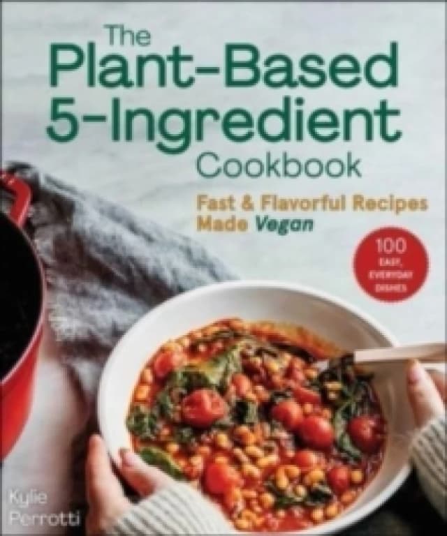 The Plant-Based 5-Ingredient Cookbook : Fast & Flavorful Recipes Made Vegan Paperback / softback