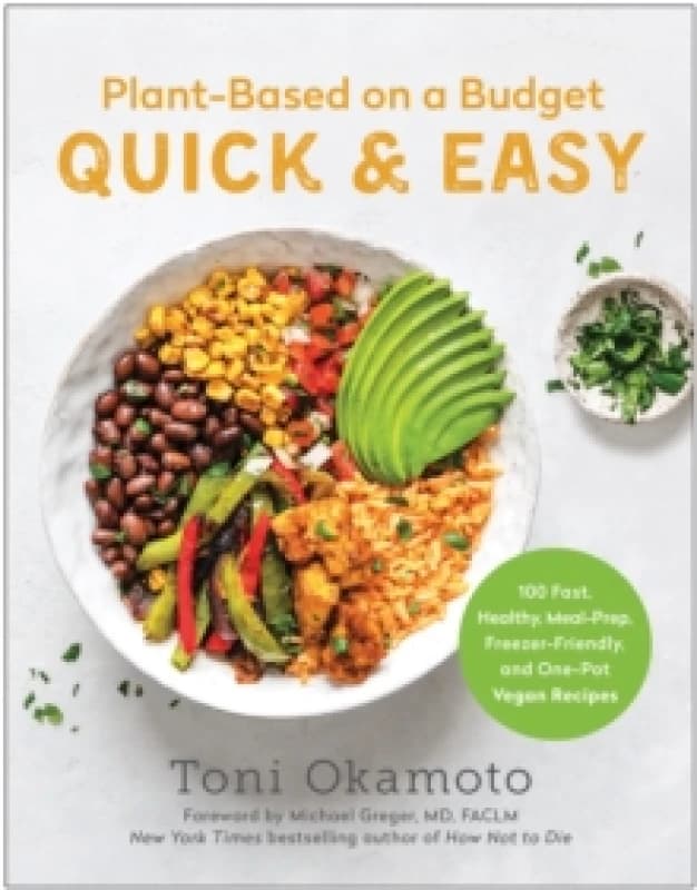 Plant-Based on a Budget Quick & Easy : 100 Fast, Healthy, Meal-Prep, Freezer-Friendly, and One-Pot Vegan Recipes Paperback / softback