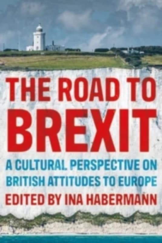 The Road to Brexit : A Cultural Perspective on British Attitudes to Europe Paperback / softback