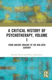 A Critical History of Psychotherapy Volume 1 From Ancient Origins to the Mid 20th Century