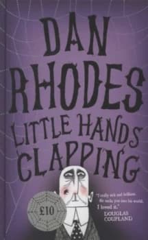 Little Hands Clapping by Dan Rhodes Hardback