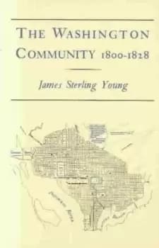 The Washington Community, 1800-1888 by James Sterling Young