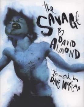 The Savage by David Almond and Dave Mckean Hardback