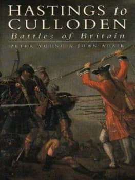 Hastings to Culloden by Peter Young and John Eric Adair Hardback
